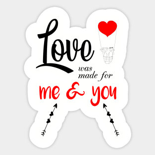 LOVE WAS MADE FOR ME AND YOU Sticker